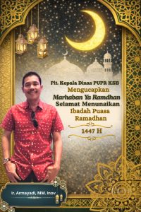 Plt. Kepala Dinas PUPR KSB Mengucapkan Marhaban Ya Ramadhan Selamat Menunaikan Ibadah Puasa 1447 H